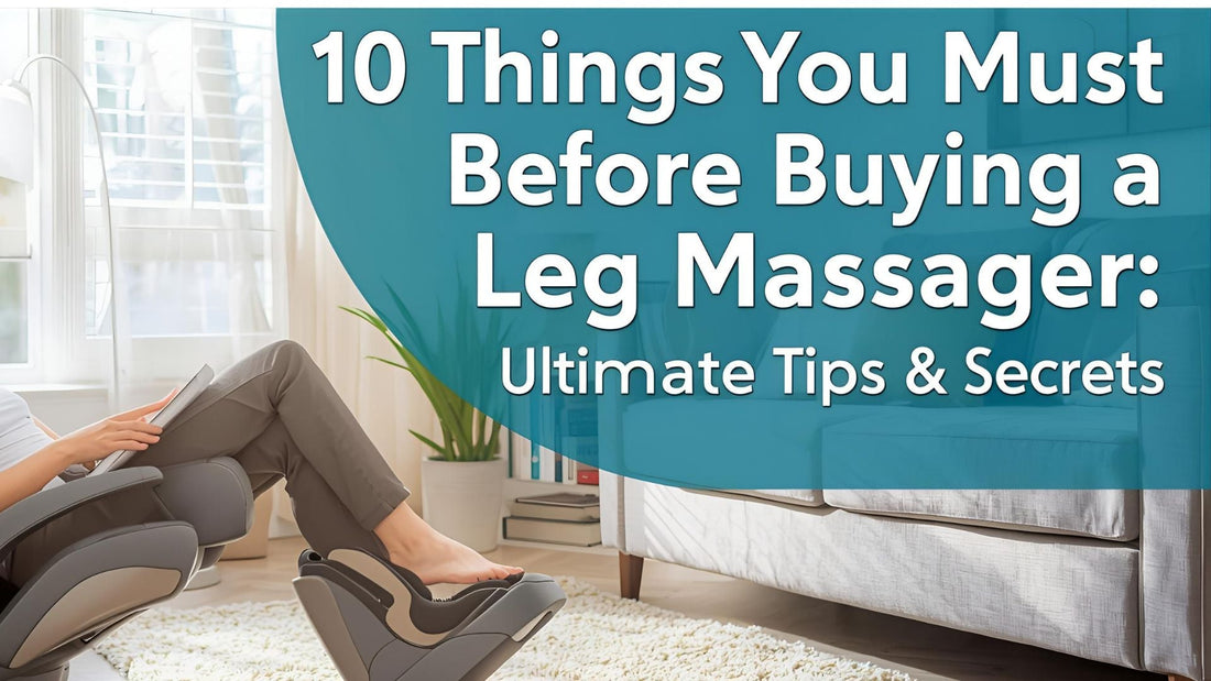 10 Things You Must Know Before Buying a Leg Massager: Ultimate Tips & Secrets